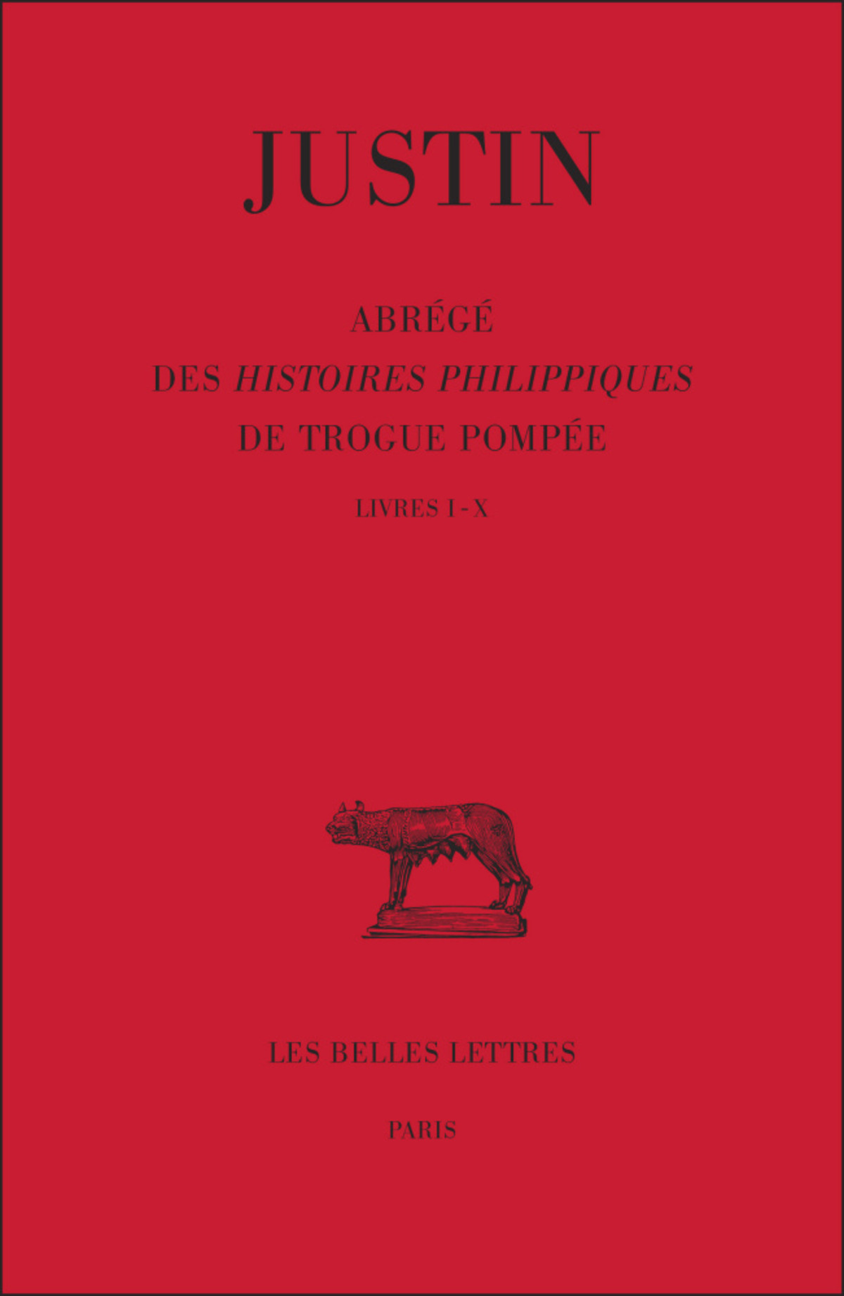 Abrégé des Histoires Philippiques de Trogue Pompée. Tome I : Livres I-X
