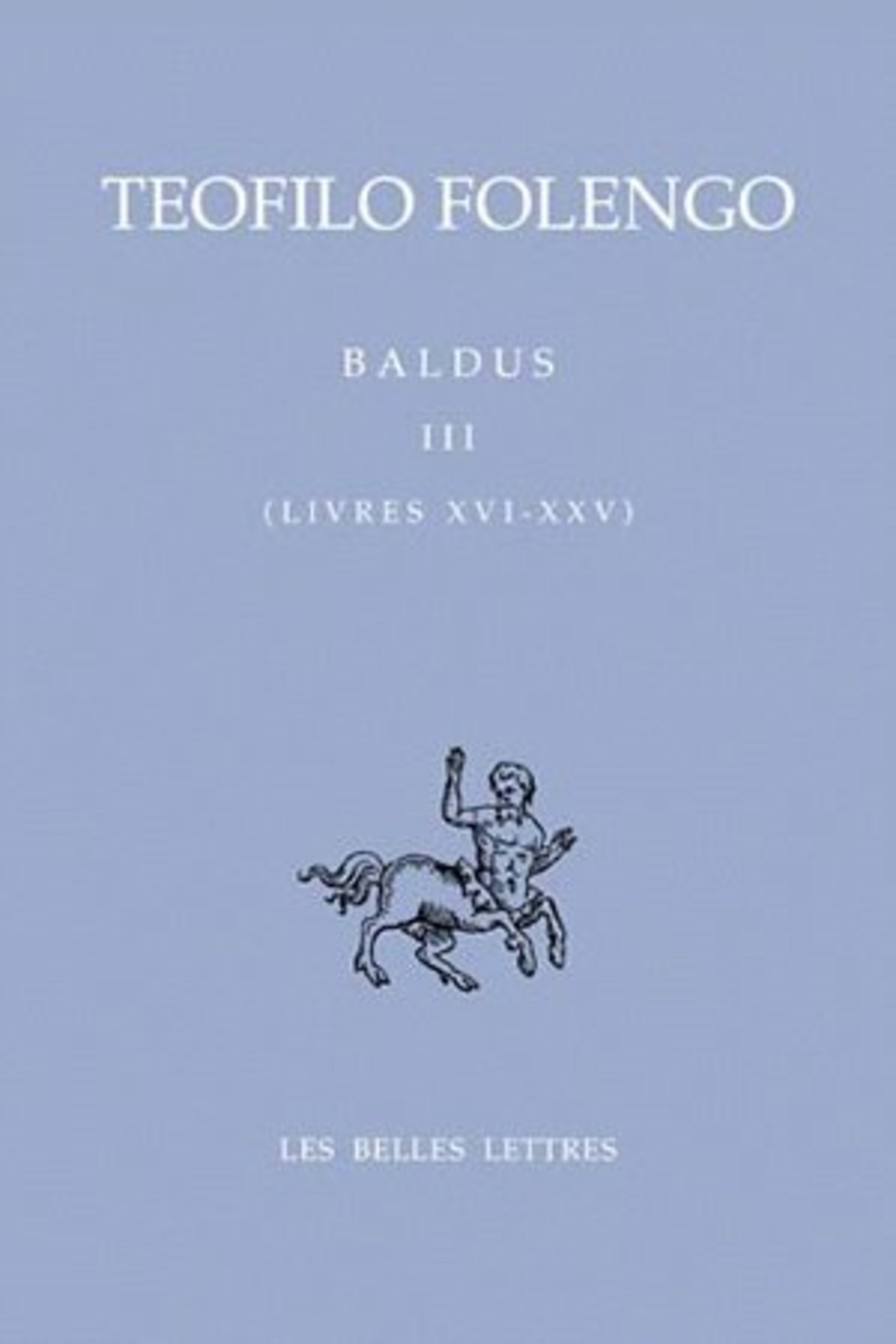 Baldus. Tome III, Livres XVI-XXV