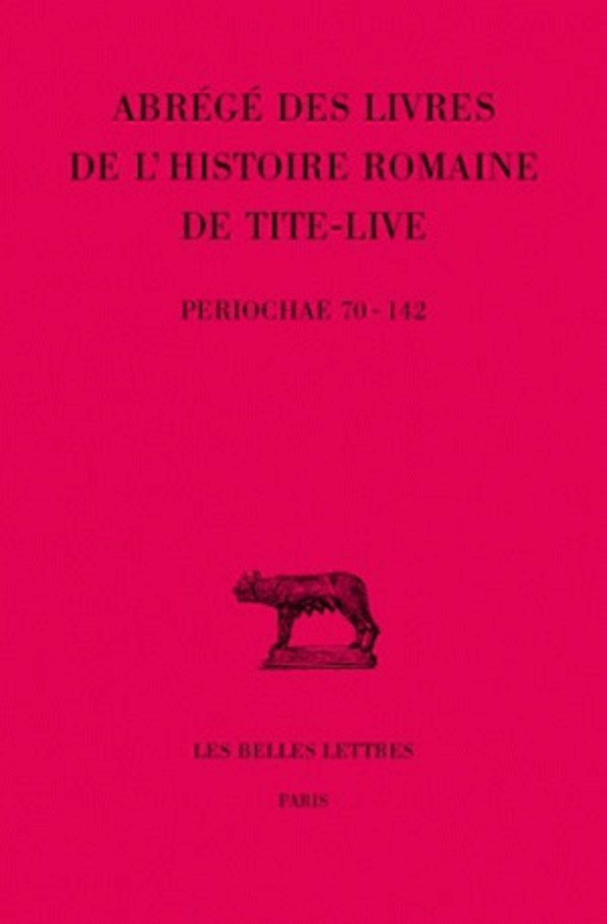 Abrégés des livres de l'Histoire romaine de Tite-Live. Tome XXXIV, 2e partie : "Periochae" transmises par les manuscrits (Periochae 70-142) et par le papyrus d'Oxyrhynchos