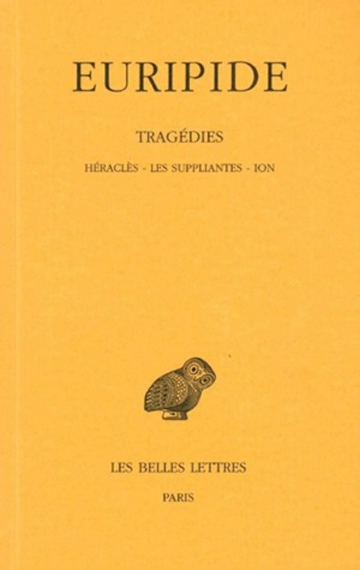 Tragédies. Tome III : Héraclès - Les Suppliantes - Ion