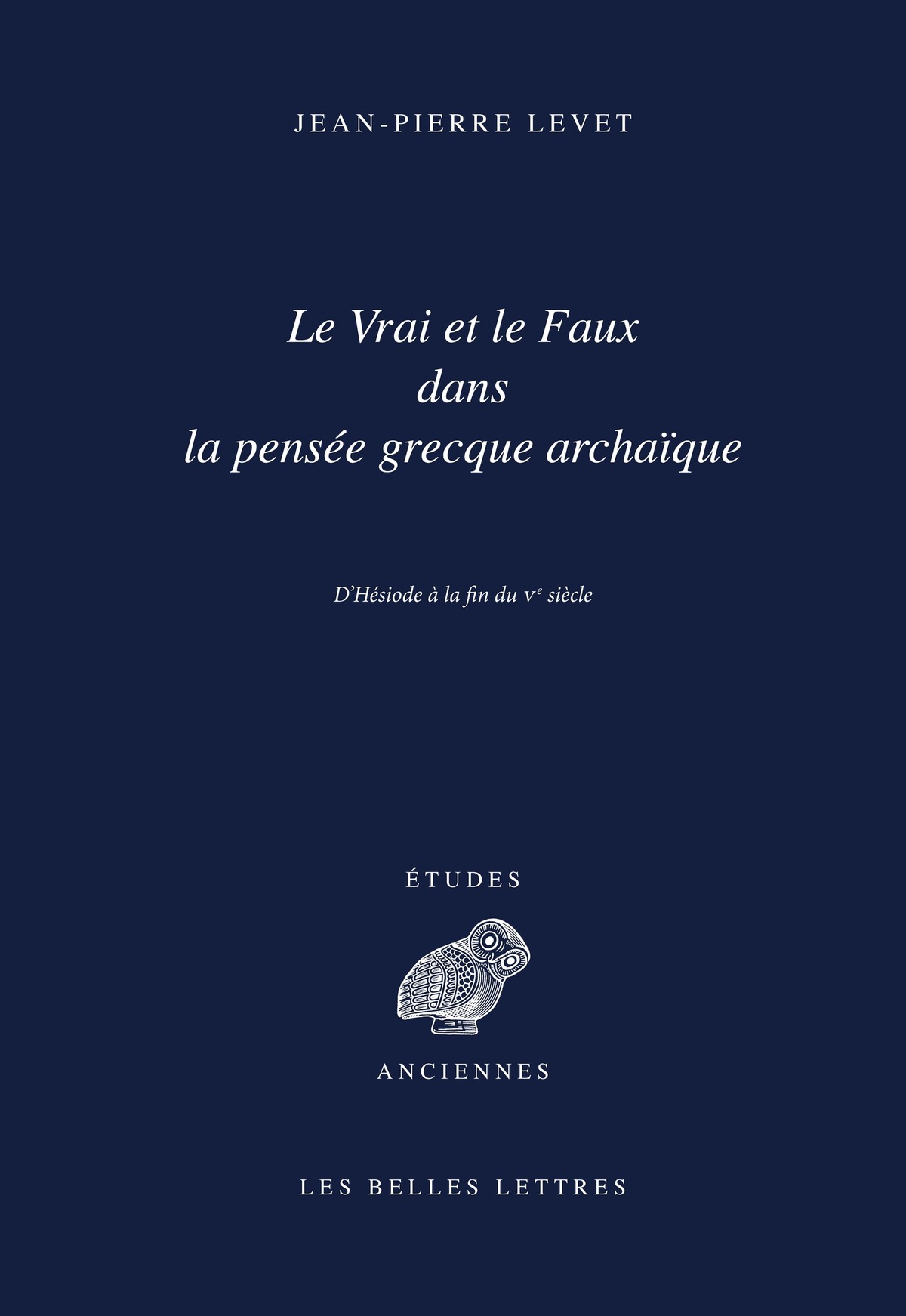 Le Vrai et le Faux dans la pensée grecque archaïque