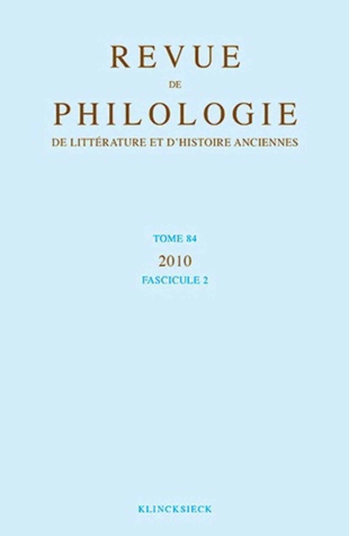 Revue de philologie, de littérature et d'histoire anciennes volume 84