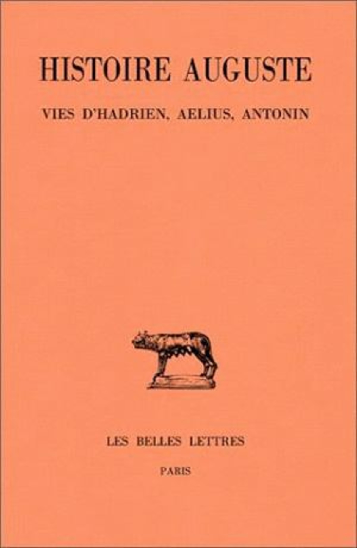 Histoire Auguste. Tome I, 1re partie : Introduction générale. Vies d'Hadrien, Ælius, Antonin