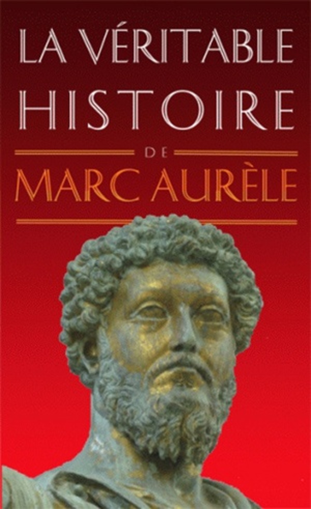 La Véritable histoire de Marc Aurèle