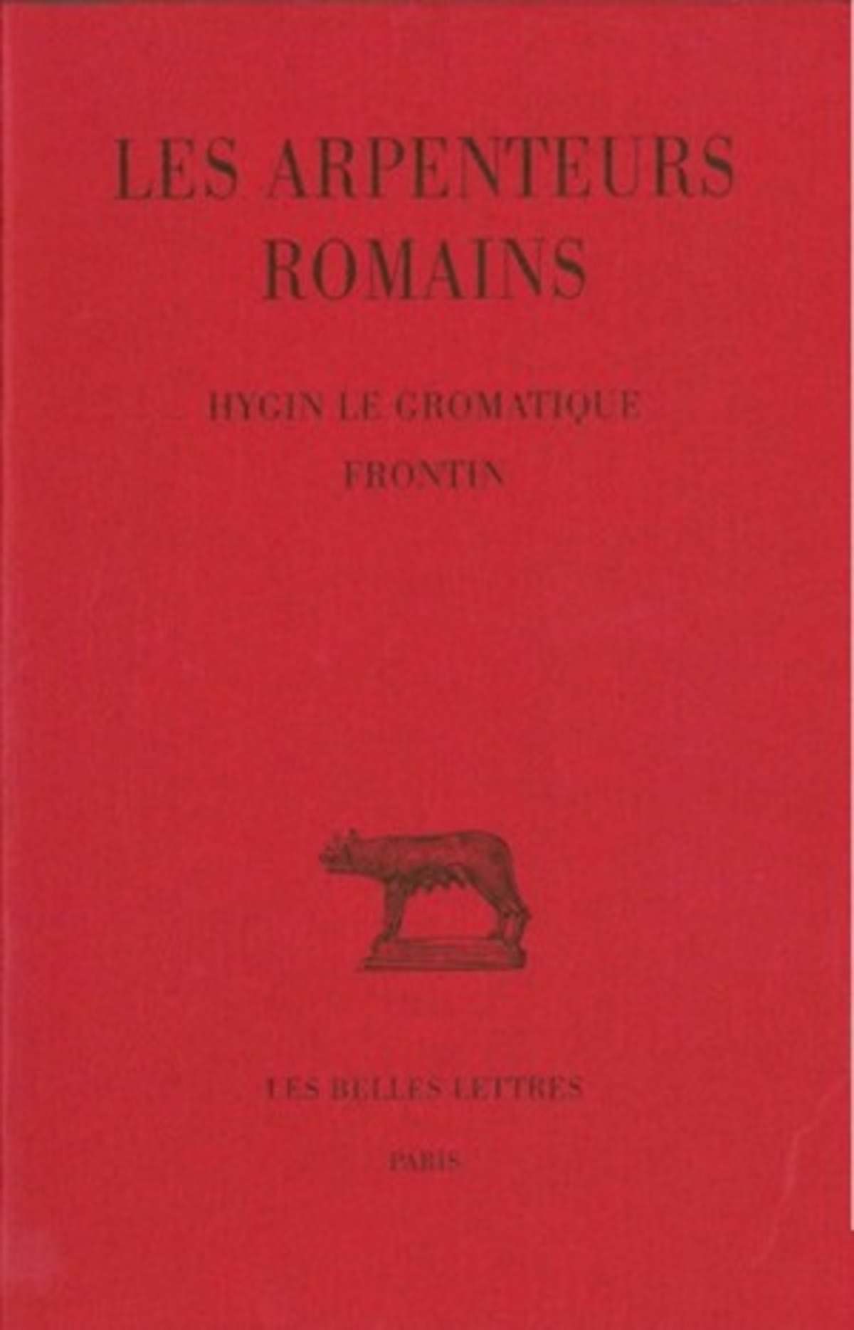 Les Arpenteurs romains. Tome I : Hygin le gromatique - Frontin