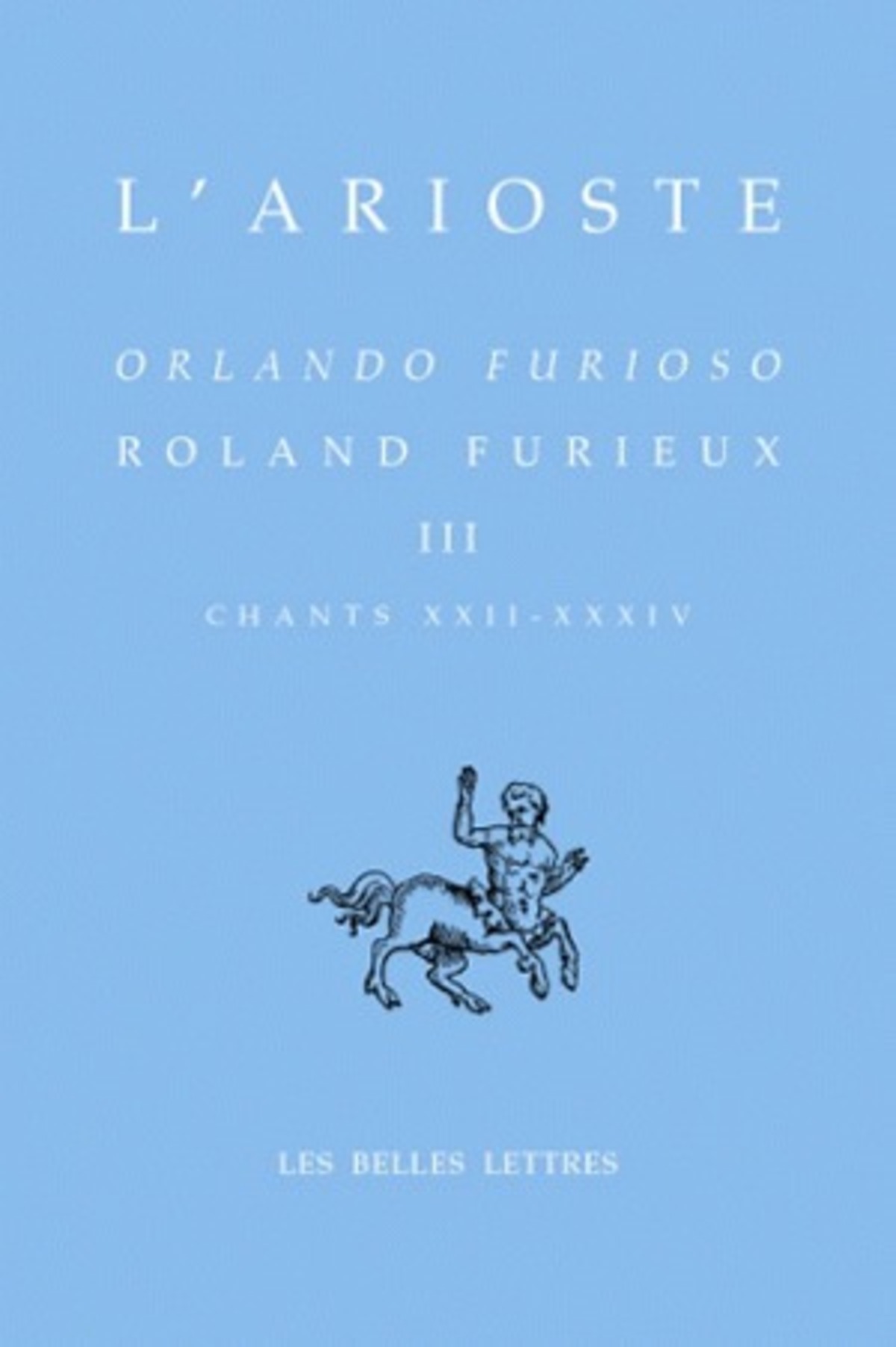 Roland Furieux - Orlando furioso. Tome III, Chants XXII-XXXIV