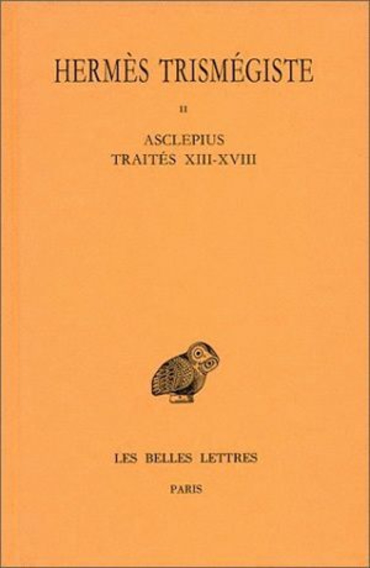 Corpus hermeticum. Tome II : Traités XIII-XVIII - Asclépius