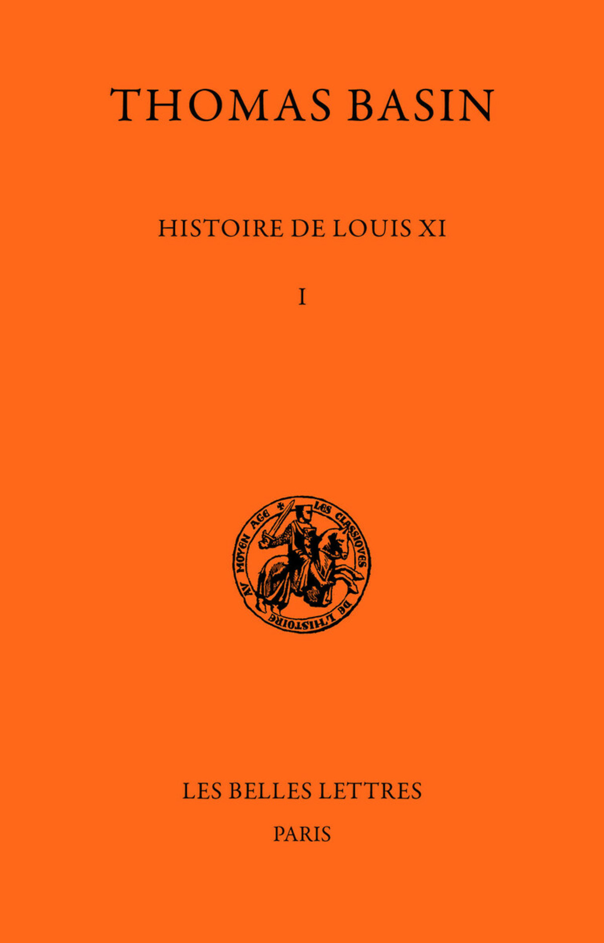 Histoire de Louis XI. Tome I : 1461-1469