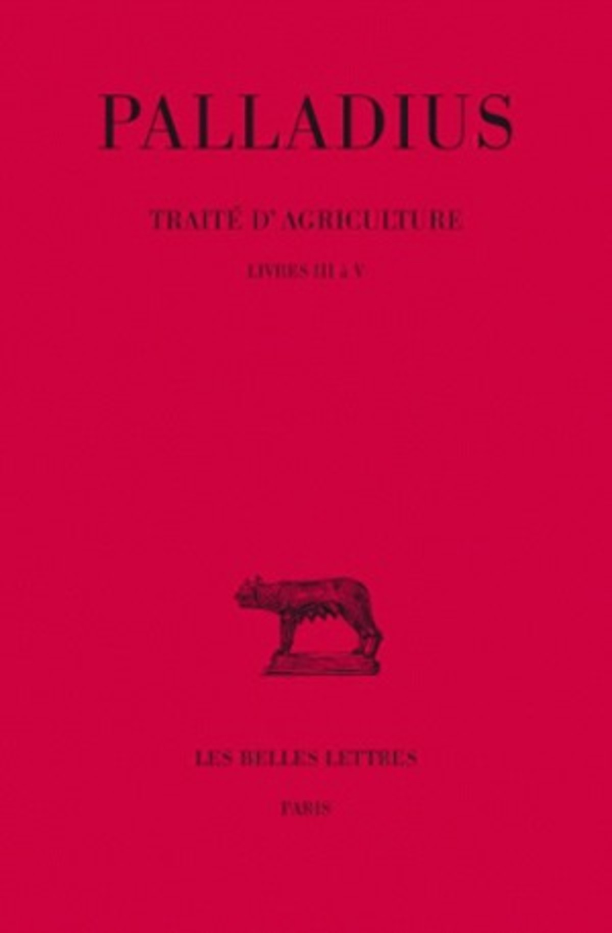 Traité d'agriculture. Tome II : Livres III à V
