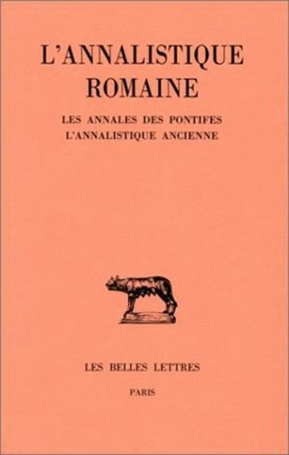 L'Annalistique romaine. Tome I : Les Annales des pontifes. L'Annalistique ancienne (fragments)