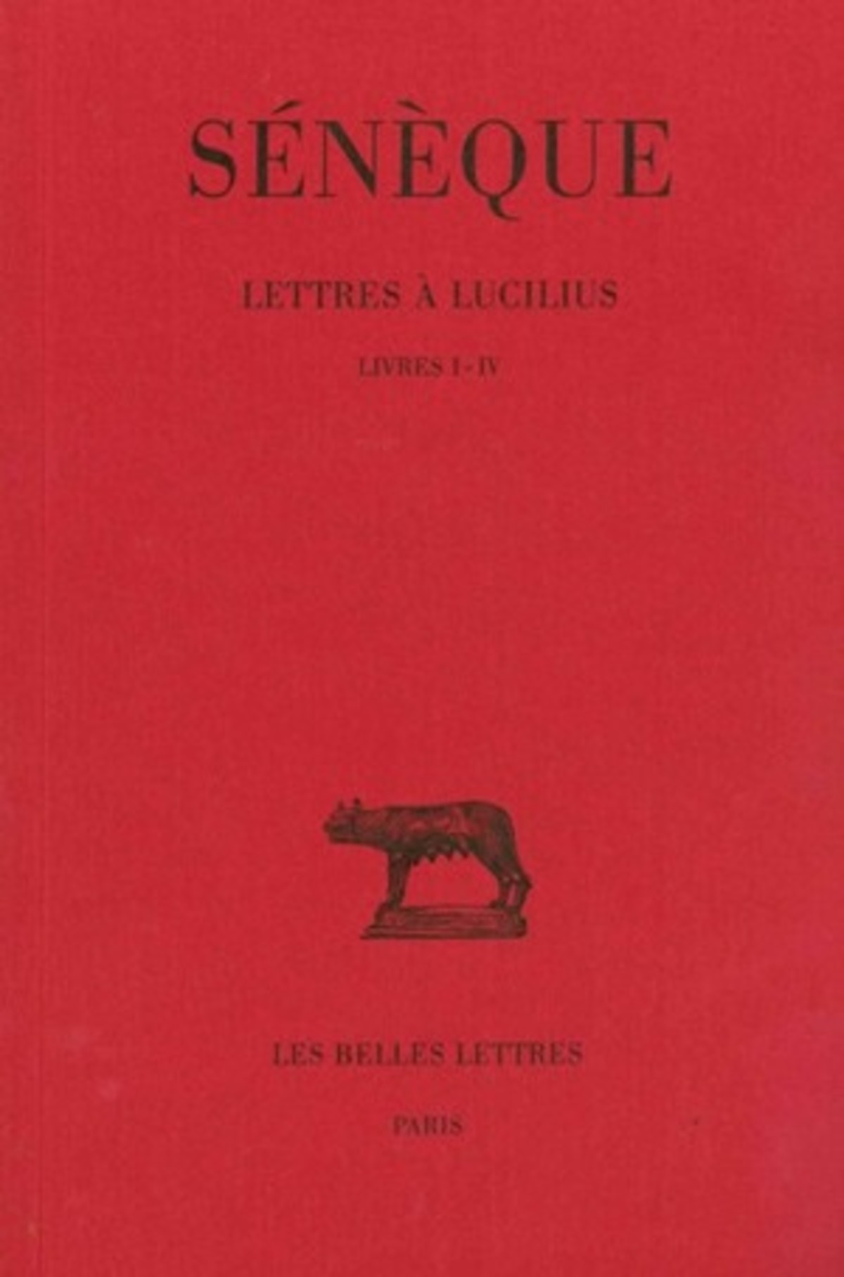 Lettres à Lucilius. Tome I : Livres I-IV