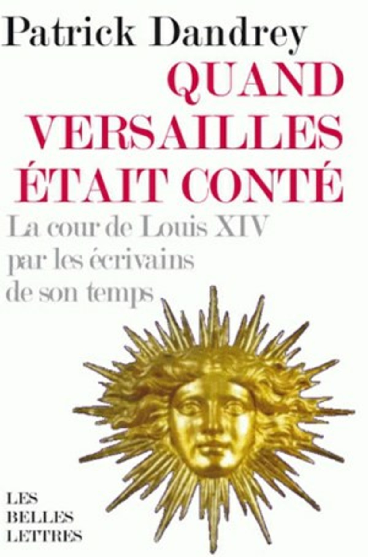 Quand Versailles était conté... La cour de Louis XIV par les écrivains de son temps