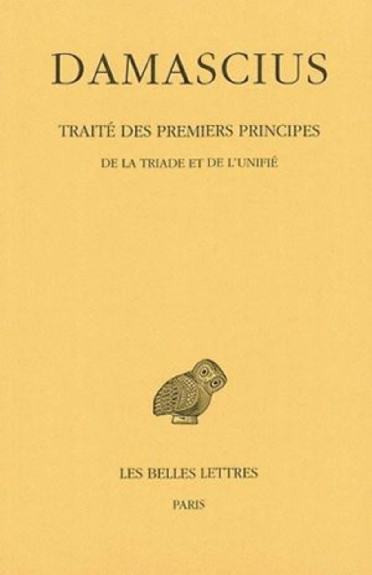 Traité des premiers principes. Tome II : De la triade et de l'unifié
