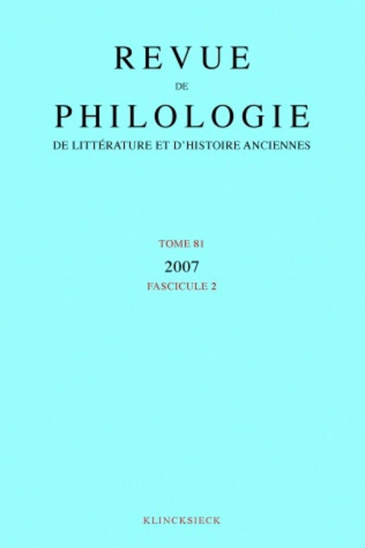 Revue de philologie, de littérature et d'histoire anciennes volume 81