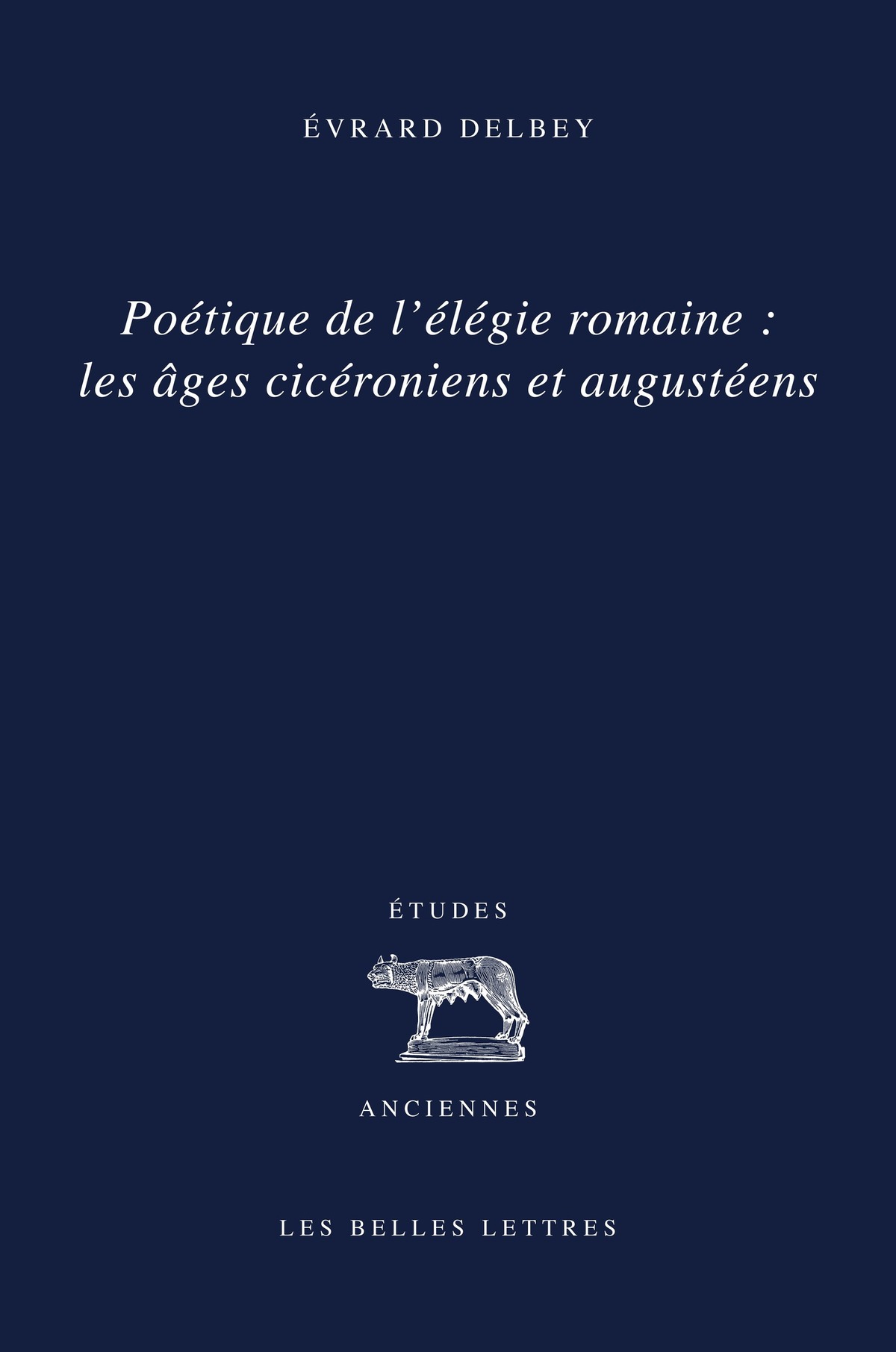 Poétique de l'élégie romaine : les âges cicéronien et augustéen