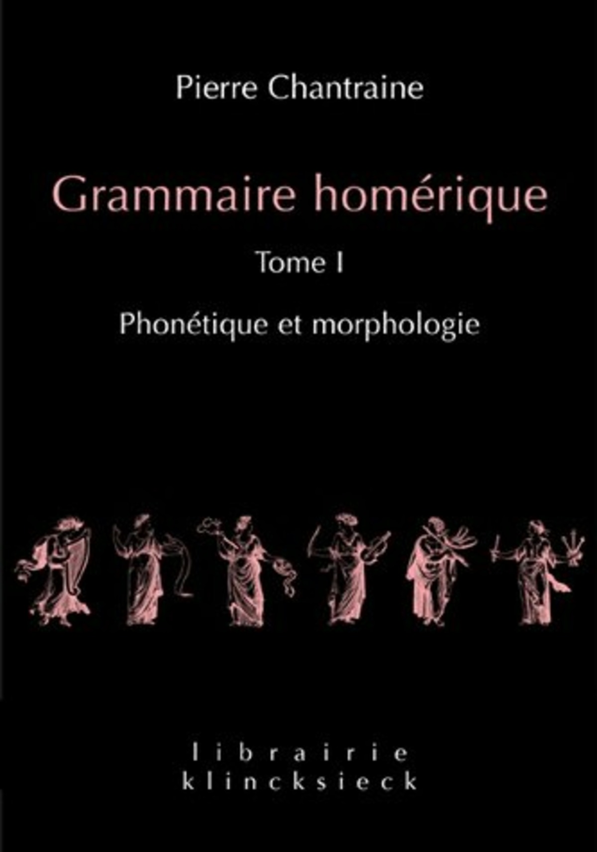 Grammaire homérique. Tome I: Phonétique et morphologie