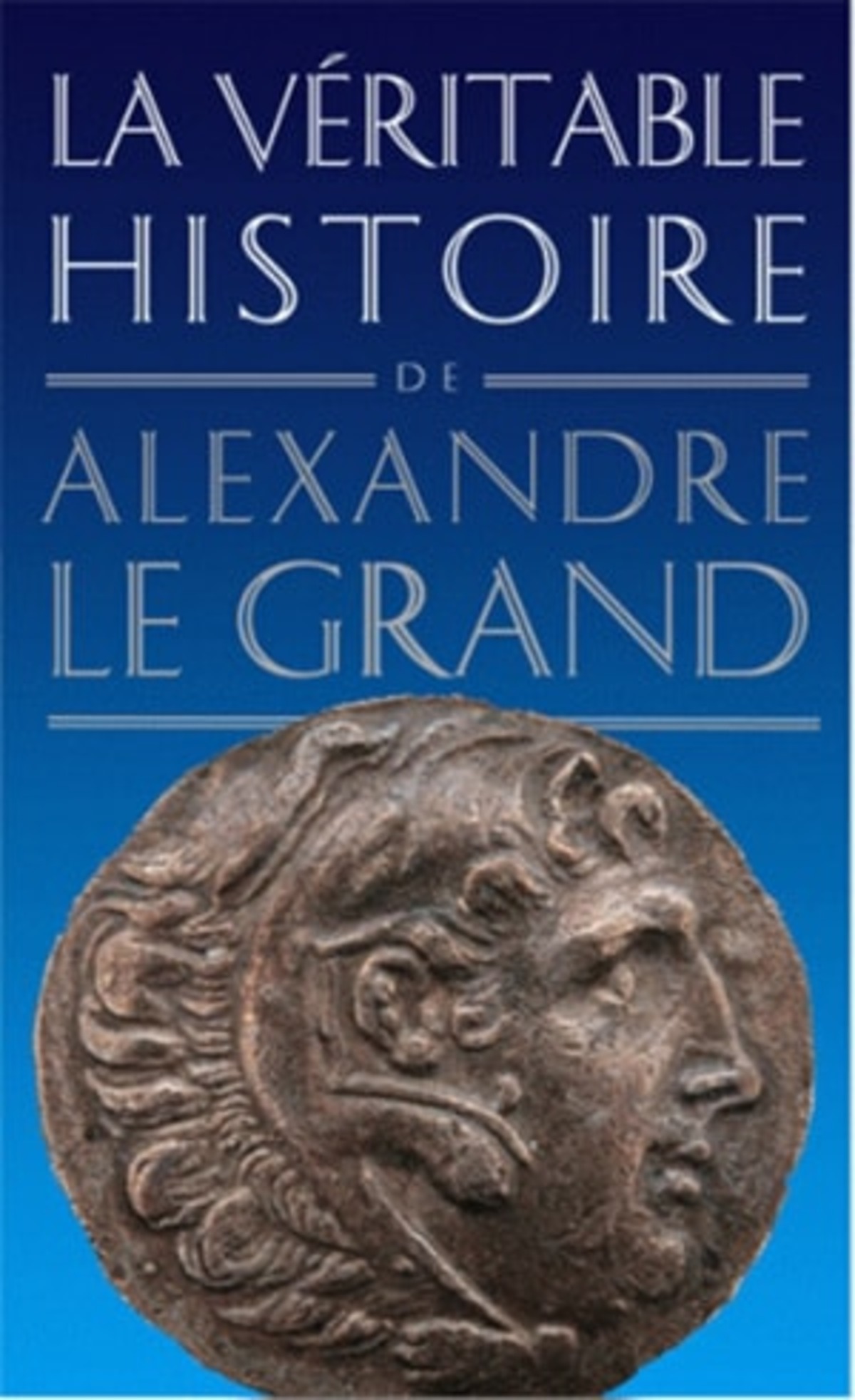 La Véritable histoire d'Alexandre le Grand