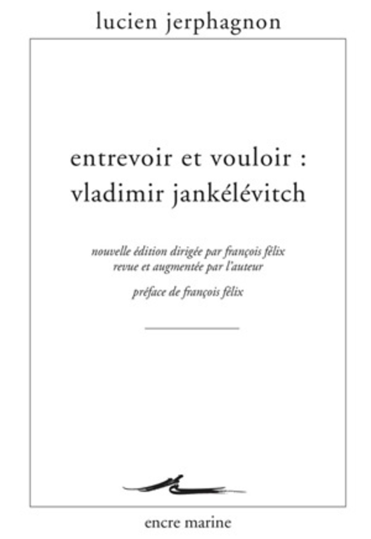 Entrevoir et vouloir : Vladimir Jankélévitch