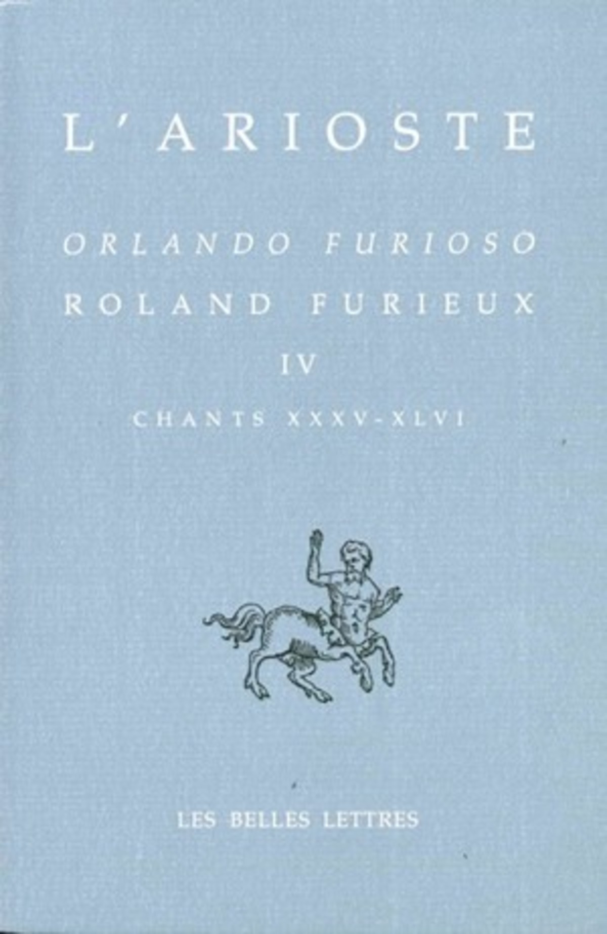 Orlando furioso - Roland Furieux. Tome IV, Chants XXXV-XLVI