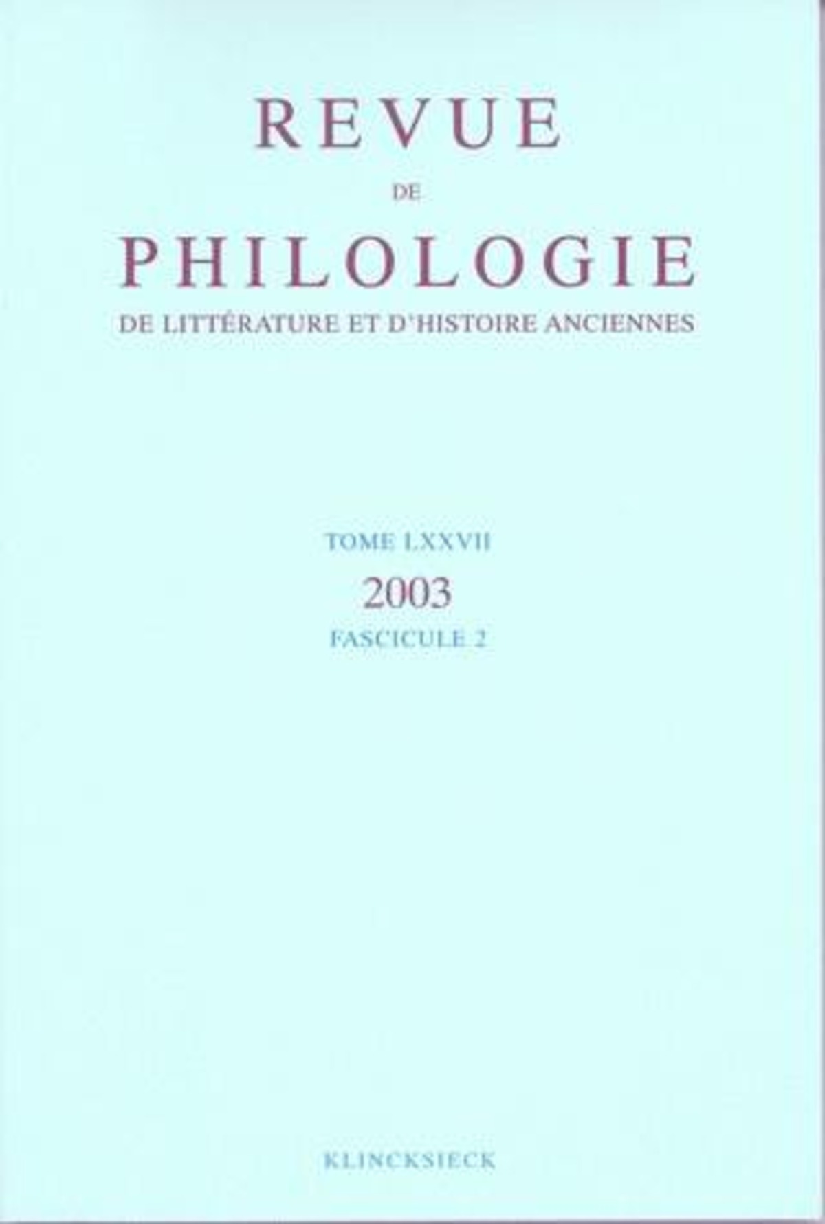 Revue de philologie, de littérature et d'histoire anciennes volume 77