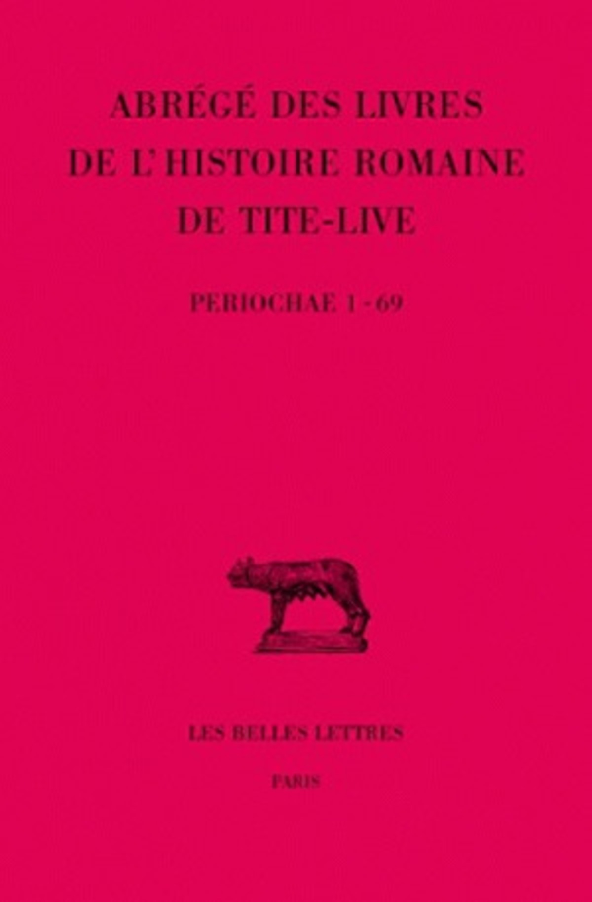 Abrégés des livres de l'Histoire romaine de Tite-Live Tome XXXIV- , 1re partie : "Periochae" transmises par les manuscrits (Periochae 1-69)