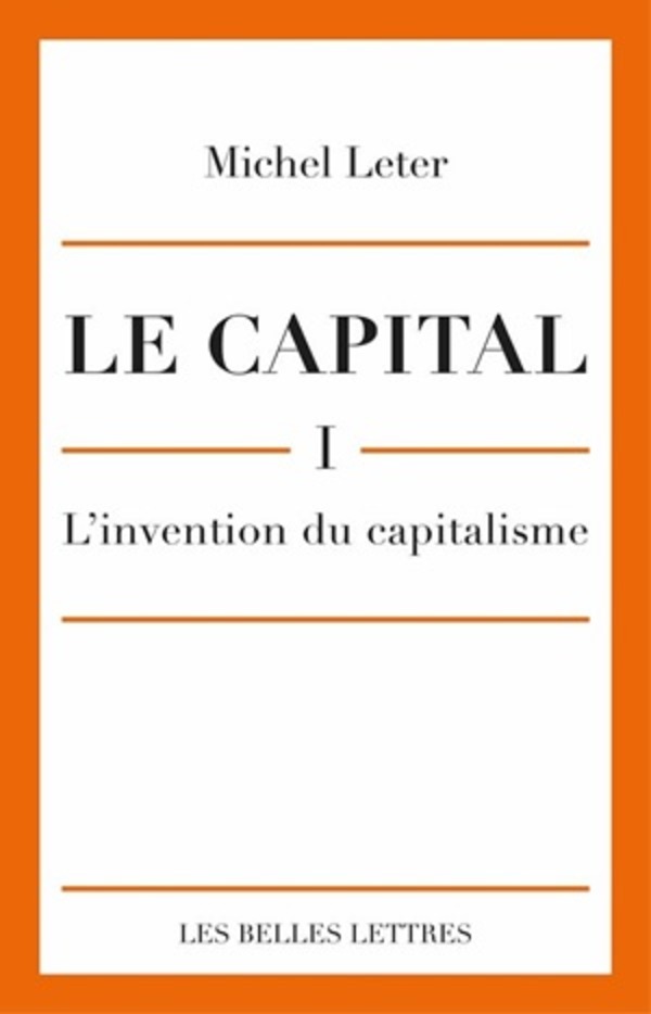 Le Capital. I-L'invention du capitalisme