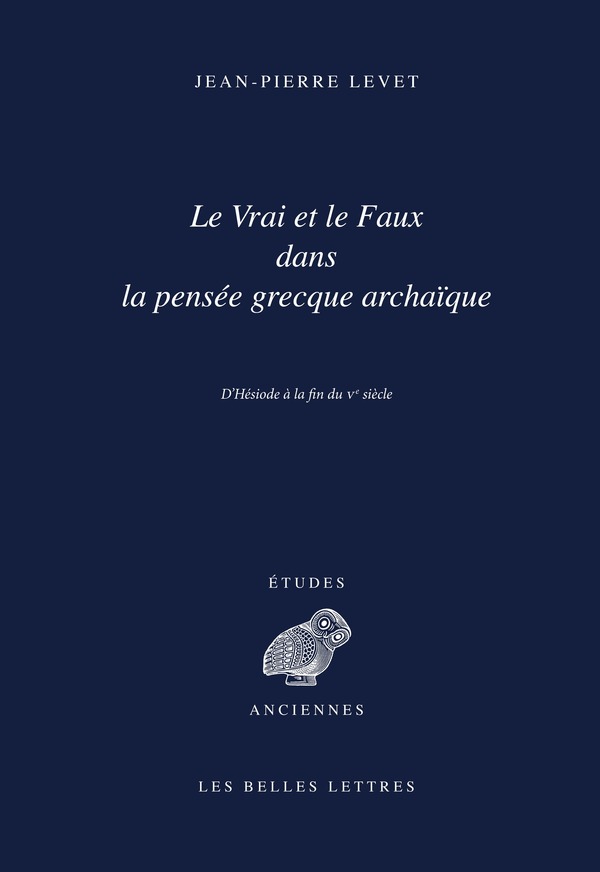 Le Vrai et le Faux dans la pensée grecque archaïque