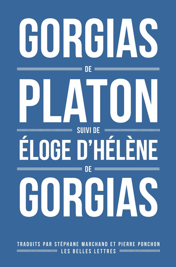 Gorgias de Platon suivi de l’Éloge d’Hélène de Gorgias.