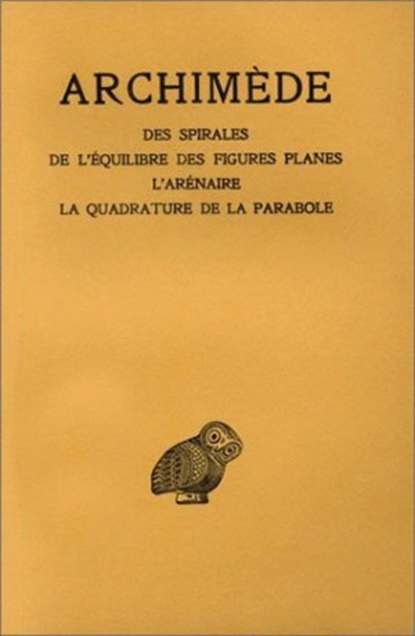 Œuvres. Tome II : Des spirales - De l'équilibre des figures planes - L'Arénaire - La Quadrature de la parabole