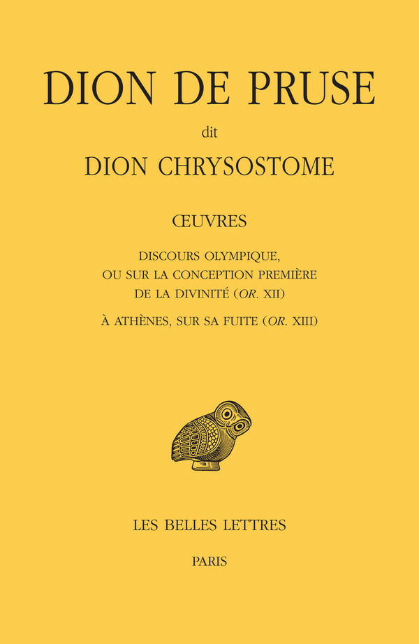 Œuvres. Discours olympique, ou sur la conception première de la divinité (or. XII) et À Athènes, sur sa fuite (or. XIII)