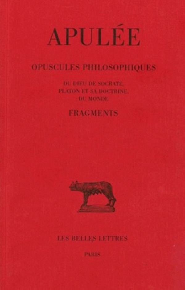Opuscules philosophiques. Fragments: Du Dieu de Socrate - Platon et sa doctrine - Du monde