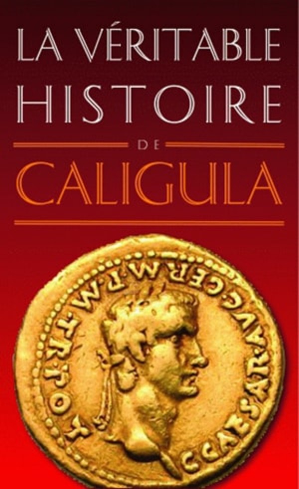 La Véritable Histoire de Caligula