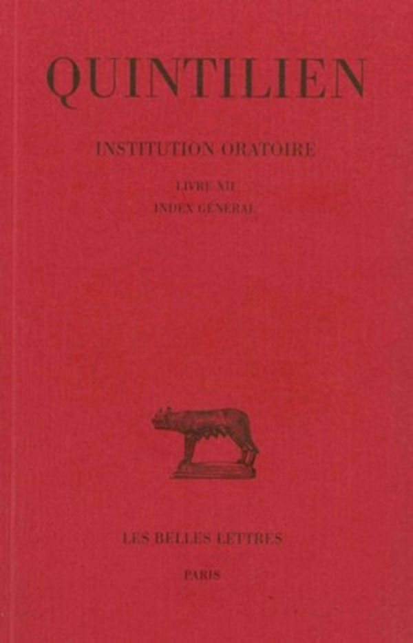 Institution oratoire. Tome VII : Livre XII et Index
