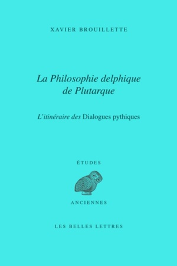 La Philosophie delphique de Plutarque. L'itinéraire des Dialogues pythiques