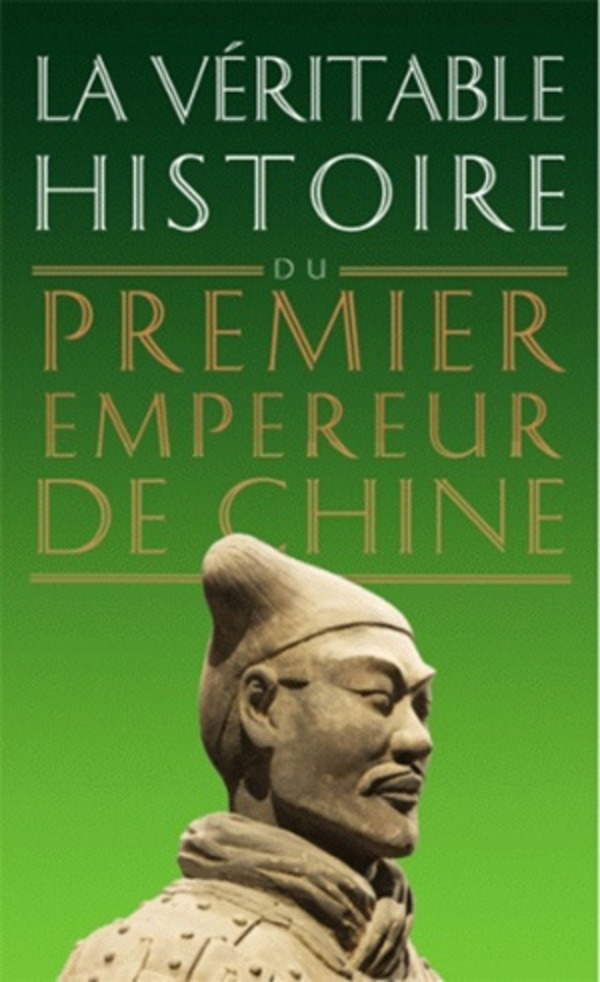 La Véritable Histoire du premier empereur de Chine