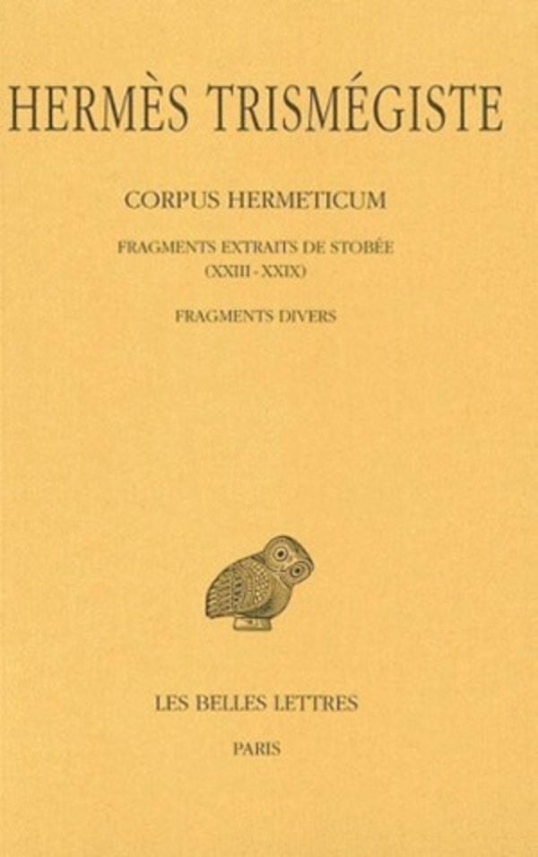 Corpus hermeticum. Tome IV : Fragments extraits de Stobée (XXIII-XXIX) - Fragments divers