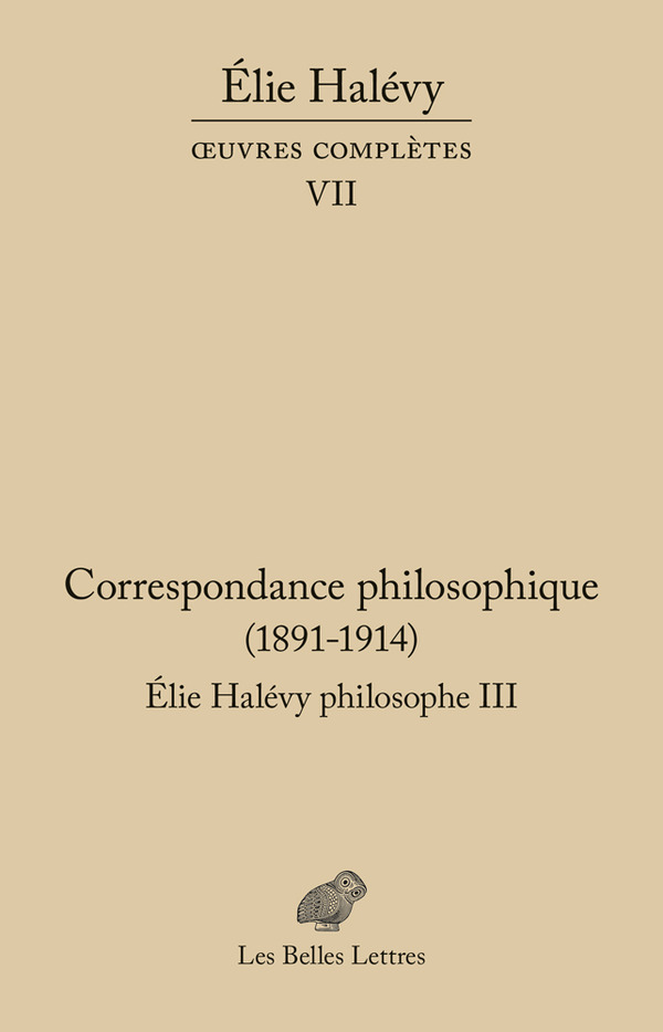 Correspondance philosophique 1891-1914. Élie Halévy Philosophe III