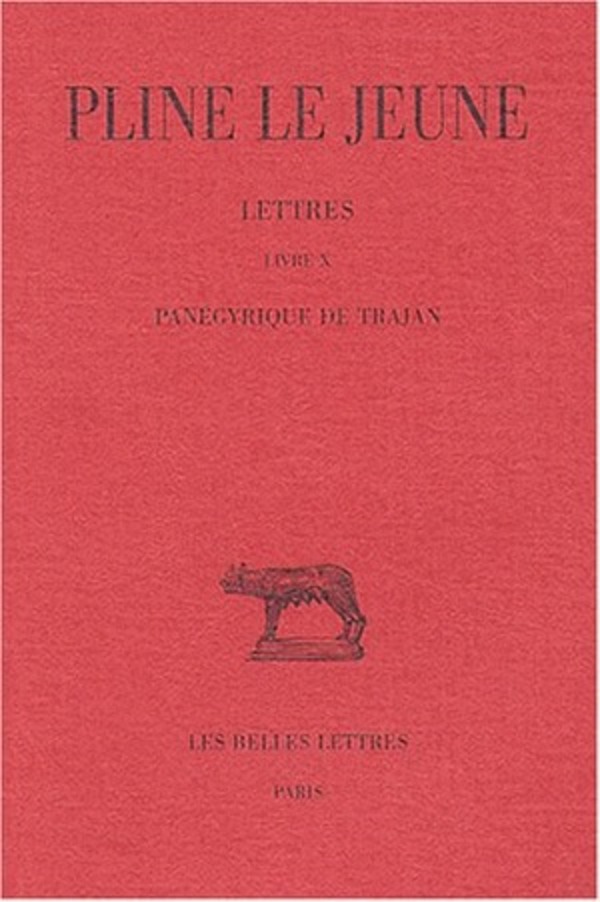 Lettres. Tome IV: Livre X. Panégyrique de Trajan