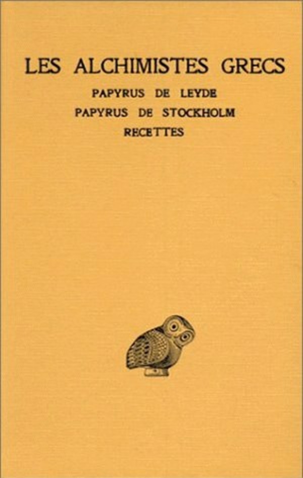 Les Alchimistes grecs. Tome I : Papyrus de Leyde - Papyrus de Stockholm - Recettes