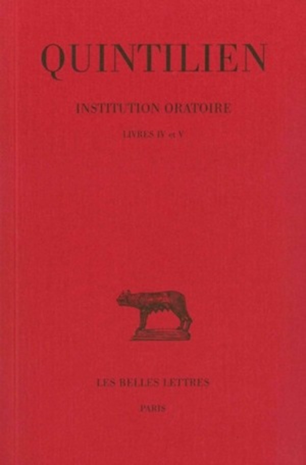 Institution oratoire. Tome III : livres IV et V