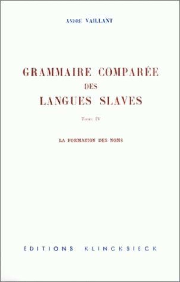 La Grammaire comparée des langues slaves. Tome 4 : la formation des noms