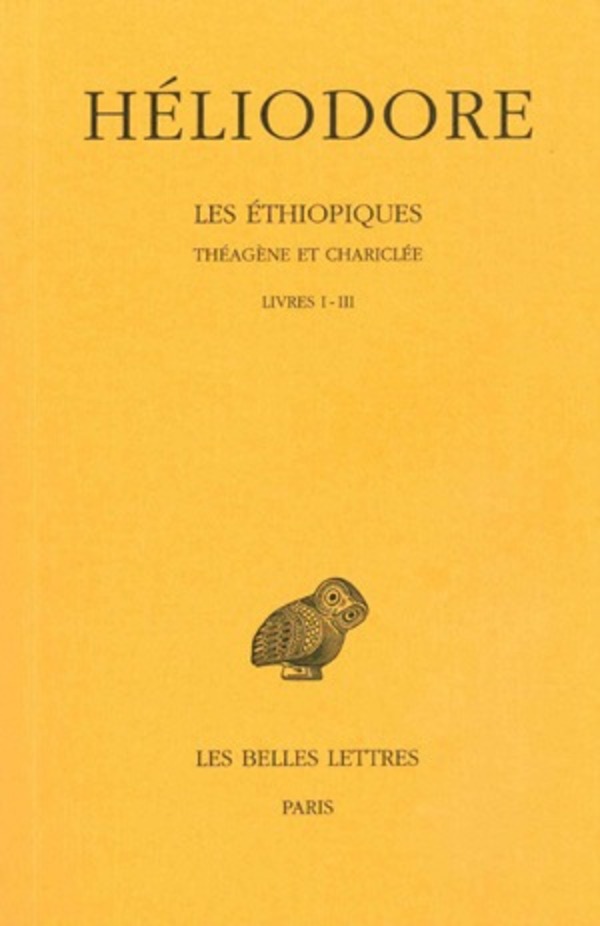 Les Éthiopiques. Théagène et Chariclée. Tome I : Livres I-III