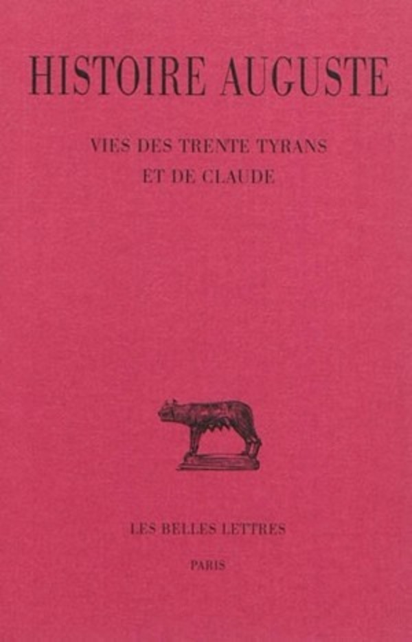 Histoire Auguste. Tome IV, 3e partie : Vies des Trente Tyrans et de Claude