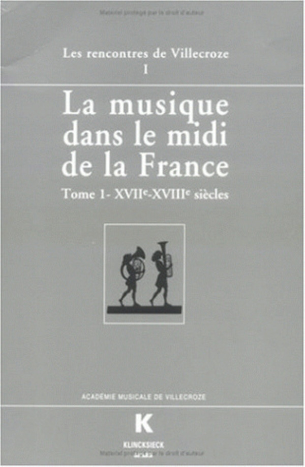 La Musique dans le midi de la France (La). Tome I. XVIIe-XVIIIe siècle