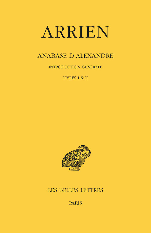 Anabase d'Alexandre. Tome I : Introduction générale. Livres I & II